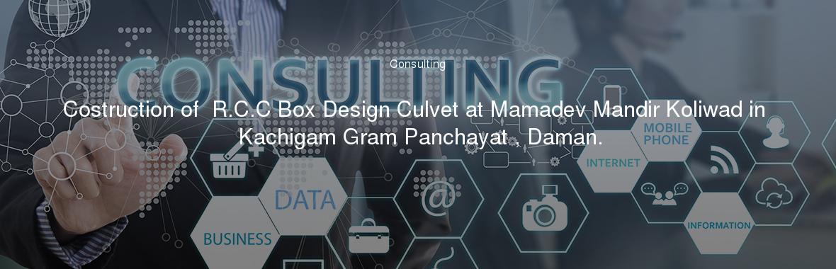 Costruction of  R.C.C Box Design Culvet at Mamadev Mandir Koliwad in Kachigam Gram Panchayat , Daman.
