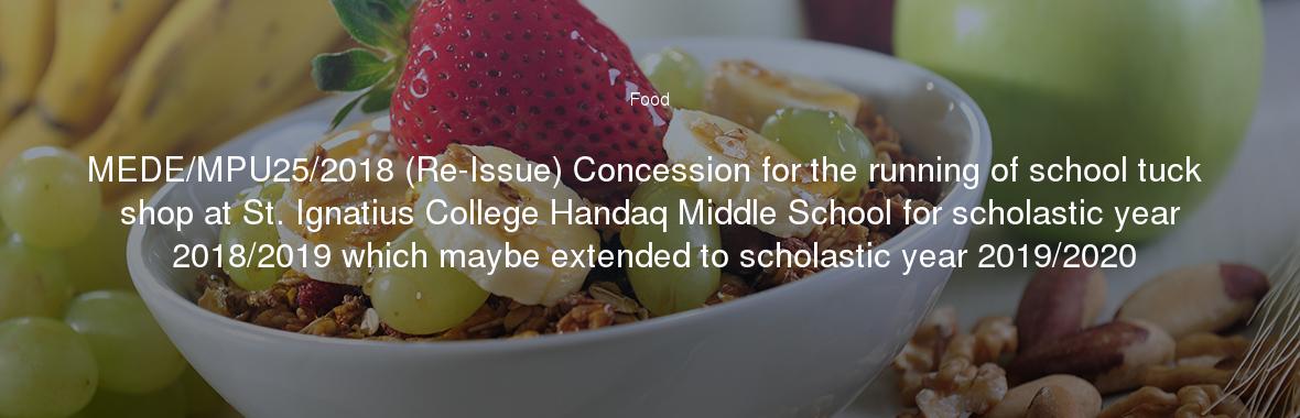 MEDE/MPU25/2018 (Re-Issue) Concession for the running of school tuck shop at St. Ignatius College Handaq Middle School for scholastic year 2018/2019 which maybe extended to scholastic year 2019/2020