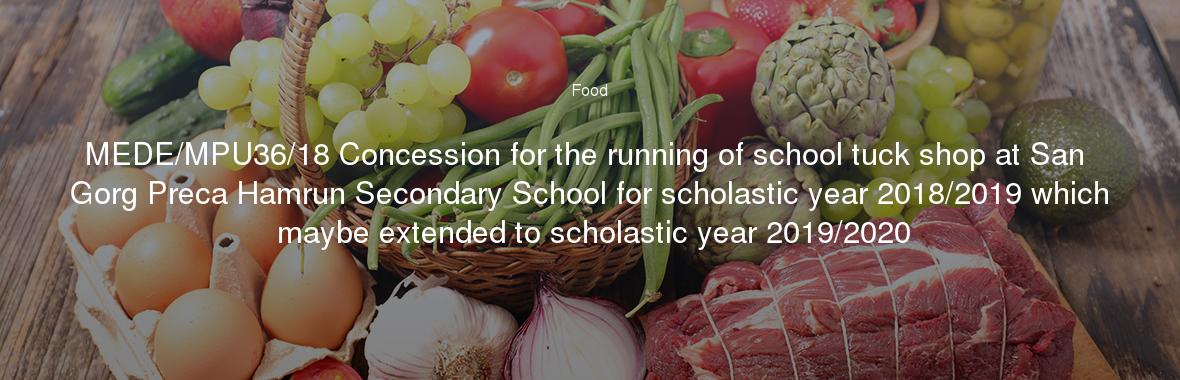 MEDE/MPU36/18 Concession for the running of school tuck shop at San Gorg Preca Hamrun Secondary School for scholastic year 2018/2019 which maybe extended to scholastic year 2019/2020
