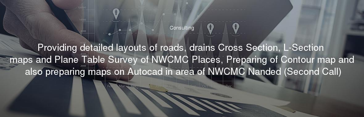 Providing detailed layouts of roads, drains Cross Section, L-Section maps and Plane Table Survey of NWCMC Places, Preparing of Contour map and also preparing maps on Autocad in area of NWCMC Nanded (Second Call)