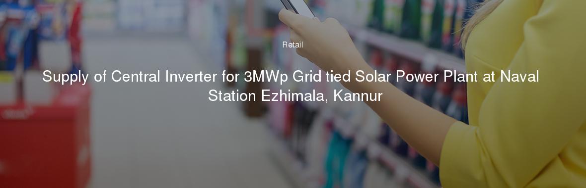 Supply of Central Inverter for 3MWp Grid tied Solar Power Plant at Naval Station Ezhimala, Kannur