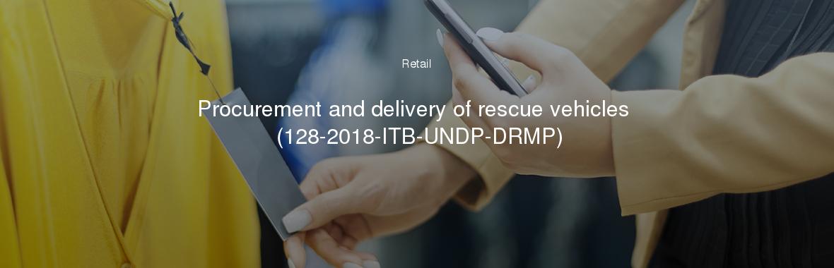 Procurement and delivery of rescue vehicles (128-2018-ITB-UNDP-DRMP)