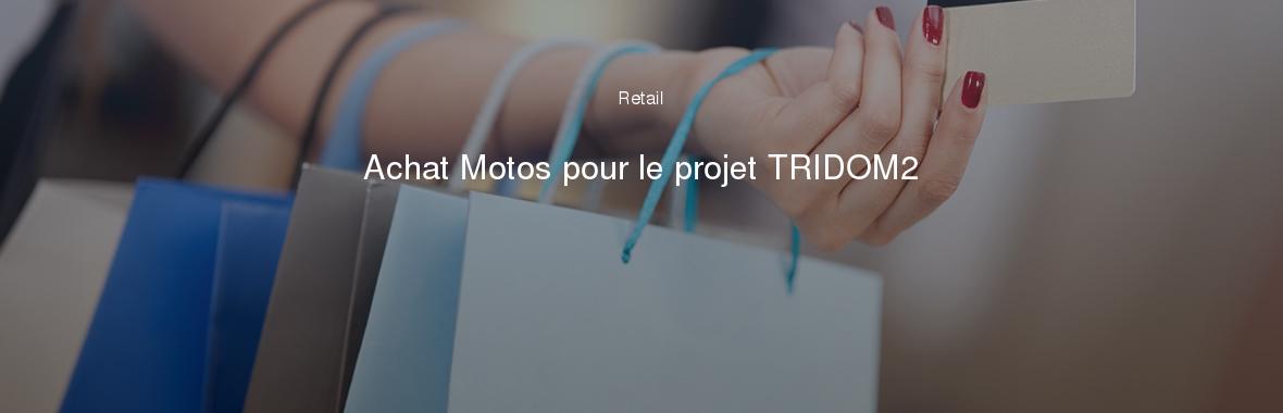 Achat Motos pour le projet TRIDOM2