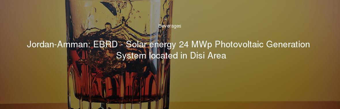 Jordan-Amman: EBRD - Solar energy 24 MWp Photovoltaic Generation System located in Disi Area