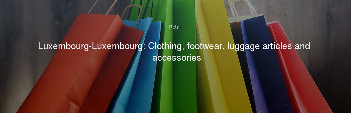 Luxembourg-Luxembourg: Clothing, footwear, luggage articles and accessories