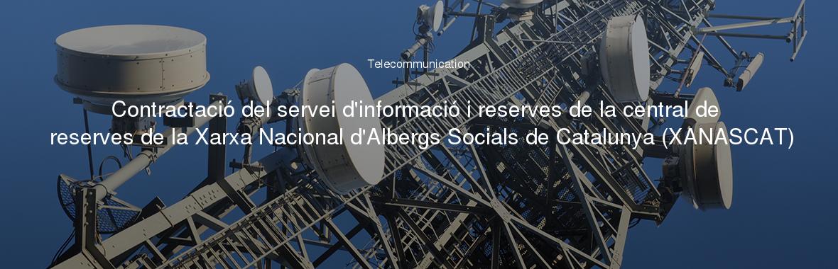 Contractació del servei d'informació i reserves de la central de reserves de la Xarxa Nacional d'Albergs Socials de Catalunya (XANASCAT)