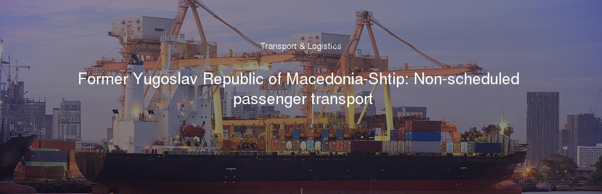 Former Yugoslav Republic of Macedonia-Shtip: Non-scheduled passenger transport