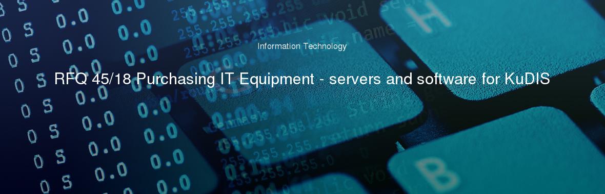 RFQ 45/18 Purchasing IT Equipment - servers and software for KuDIS