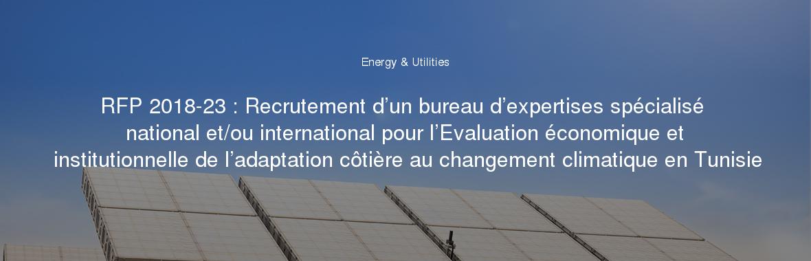 RFP 2018-23 : Recrutement d’un bureau d’expertises spécialisé national et/ou international pour l’Evaluation économique et institutionnelle de l’adaptation côtière au changement climatique en Tunisie