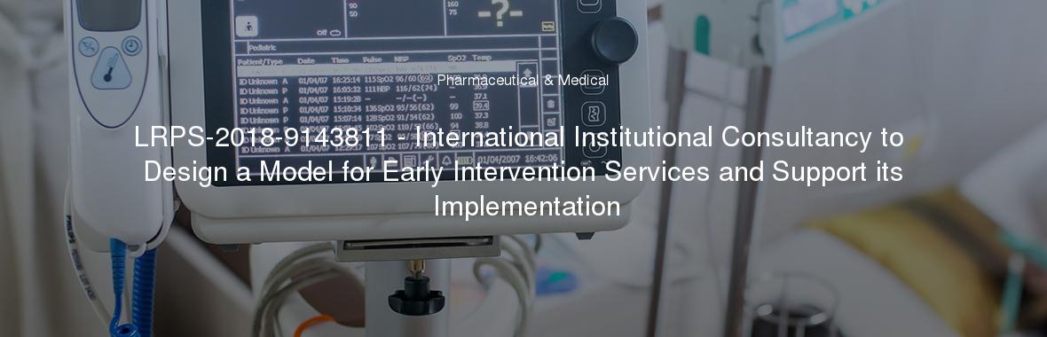 LRPS-2018-9143811 - International Institutional Consultancy to Design a Model for Early Intervention Services and Support its Implementation