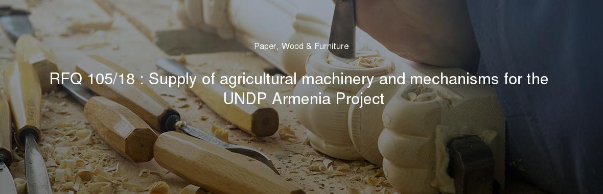 RFQ 105/18 : Supply of agricultural machinery and mechanisms for the UNDP Armenia Project