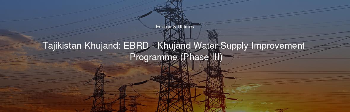 Tajikistan-Khujand: EBRD - Khujand Water Supply Improvement Programme (Phase III)