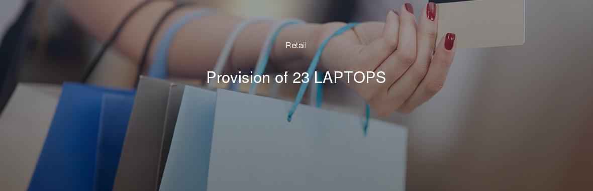 Provision of 23 LAPTOPS
