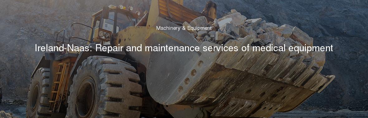 Ireland-Naas: Repair and maintenance services of medical equipment