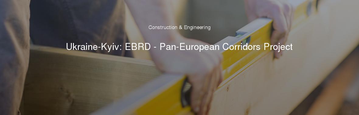 Ukraine-Kyiv: EBRD - Pan-European Corridors Project