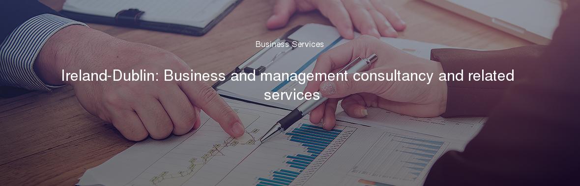 Ireland-Dublin: Business and management consultancy and related services