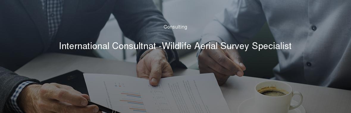 International Consultnat -Wildlife Aerial Survey Specialist