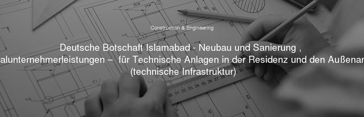 Deutsche Botschaft Islamabad - Neubau und Sanierung , Generalunternehmerleistungen –  für Technische Anlagen in der Residenz und den Außenanlagen (technische Infrastruktur)