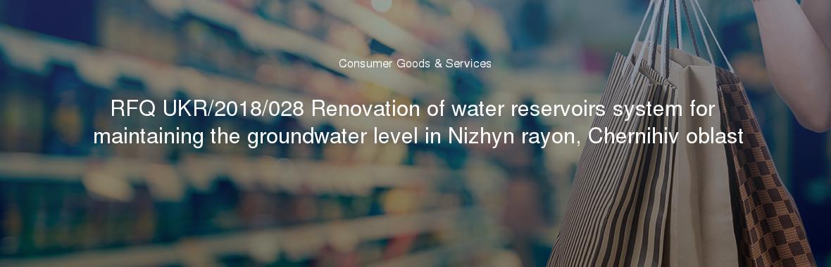 RFQ UKR/2018/028 Renovation of water reservoirs system for maintaining the groundwater level in Nizhyn rayon, Chernihiv oblast