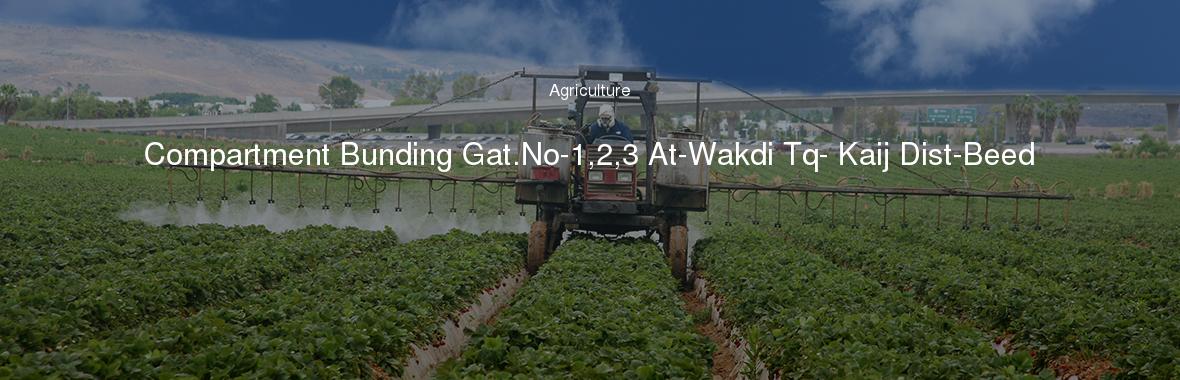 Compartment Bunding Gat.No-1,2,3 At-Wakdi Tq- Kaij Dist-Beed