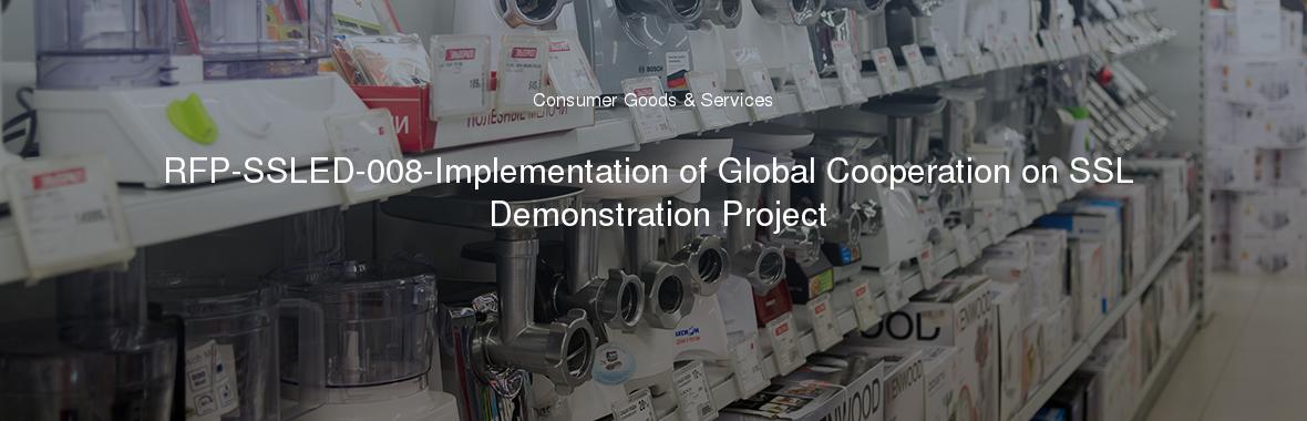 RFP-SSLED-008-Implementation of Global Cooperation on SSL Demonstration Project