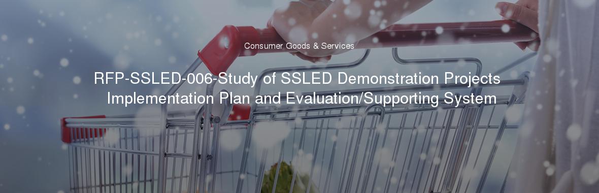RFP-SSLED-006-Study of SSLED Demonstration Projects Implementation Plan and Evaluation/Supporting System
