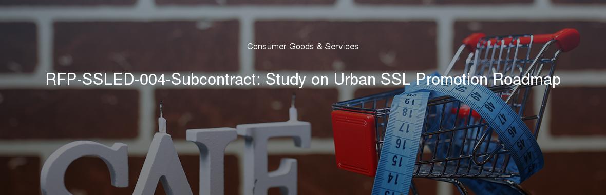 RFP-SSLED-004-Subcontract: Study on Urban SSL Promotion Roadmap