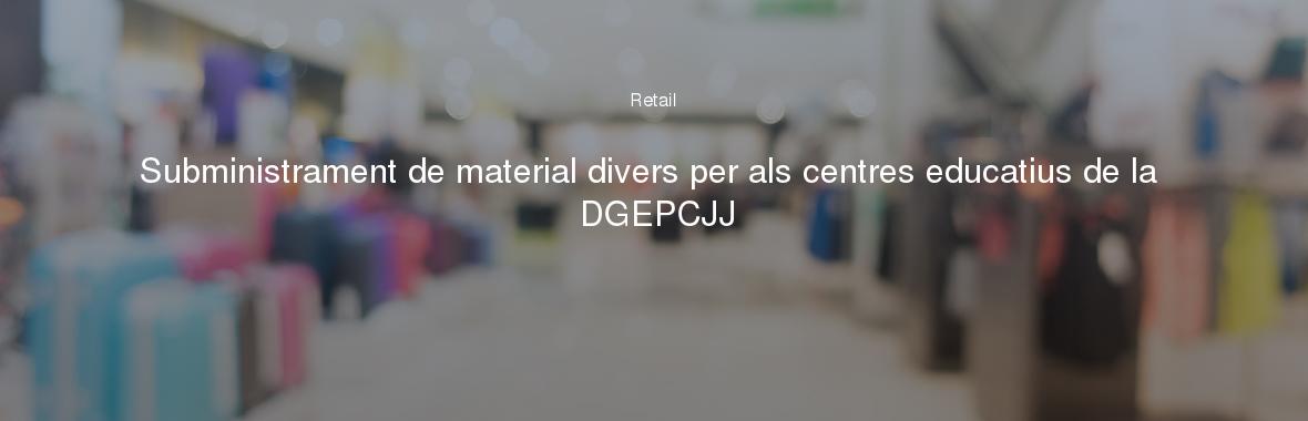 Subministrament de material divers per als centres educatius de la DGEPCJJ