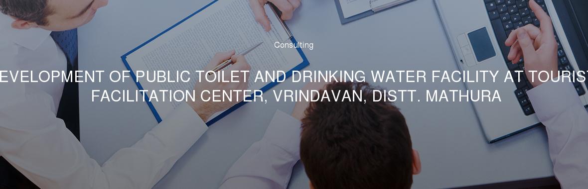 DEVELOPMENT OF PUBLIC TOILET AND DRINKING WATER FACILITY AT TOURIST FACILITATION CENTER, VRINDAVAN, DISTT. MATHURA