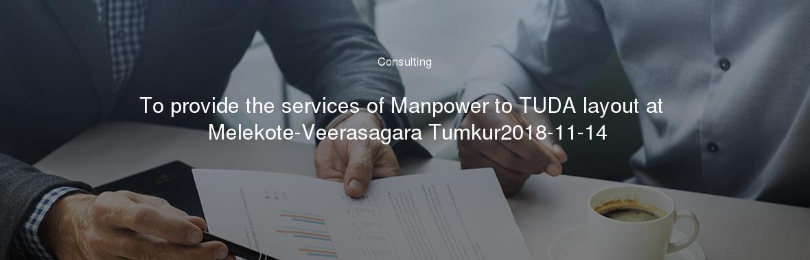 To provide the services of Manpower to TUDA layout at Melekote-Veerasagara Tumkur2018-11-14