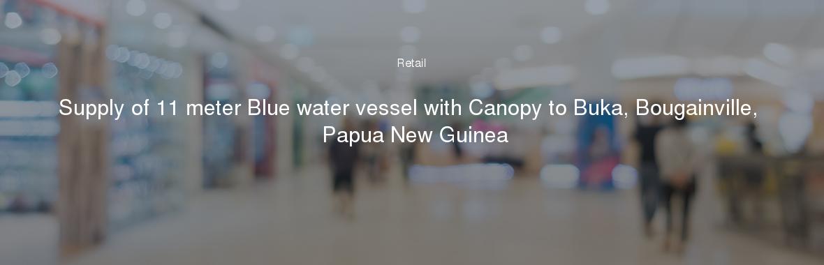 Supply of 11 meter Blue water vessel with Canopy to Buka, Bougainville, Papua New Guinea