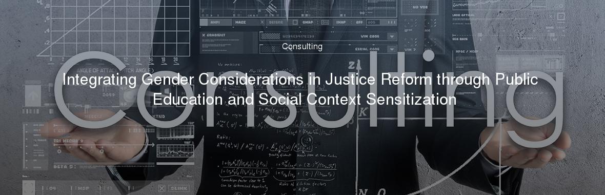 Integrating Gender Considerations in Justice Reform through Public Education and Social Context Sensitization