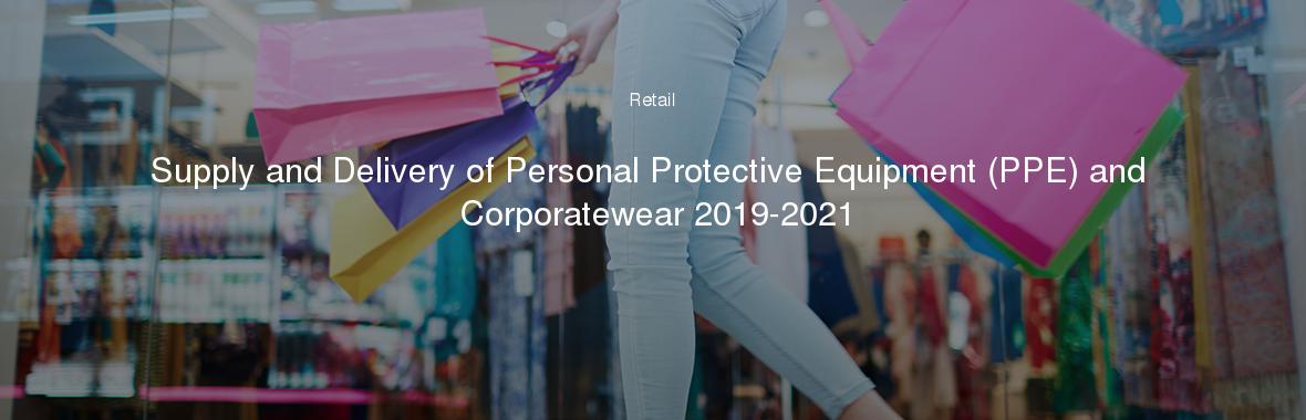 Supply and Delivery of Personal Protective Equipment (PPE) and Corporatewear 2019-2021