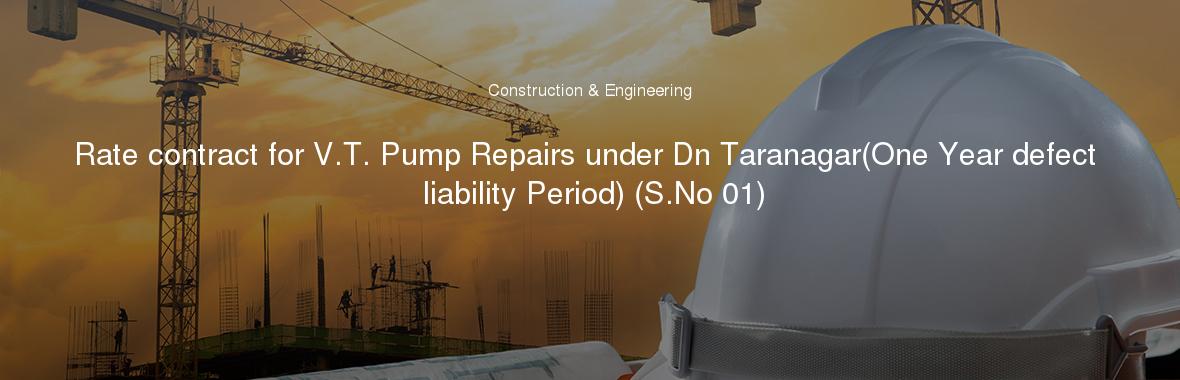 Rate contract for V.T. Pump Repairs under Dn Taranagar(One Year defect liability Period) (S.No 01)