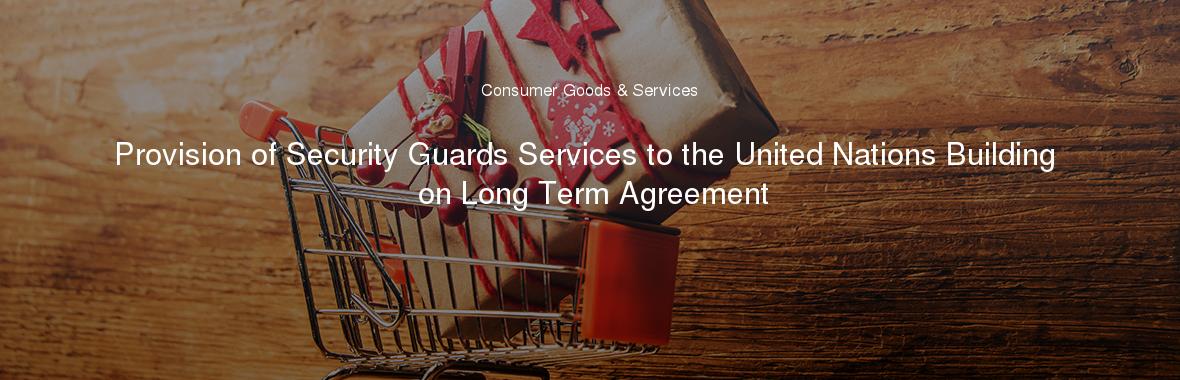 Provision of Security Guards Services to the United Nations Building on Long Term Agreement