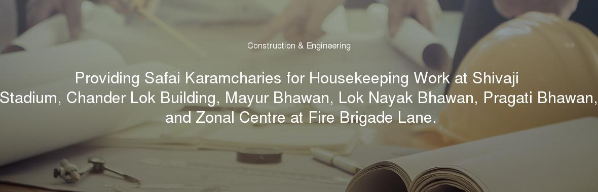 Providing Safai Karamcharies for Housekeeping Work at Shivaji Stadium, Chander Lok Building, Mayur Bhawan, Lok Nayak Bhawan, Pragati Bhawan, and Zonal Centre at Fire Brigade Lane.