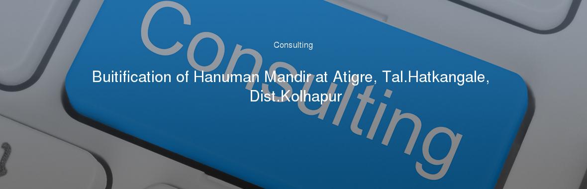 Buitification of Hanuman Mandir at Atigre, Tal.Hatkangale, Dist.Kolhapur