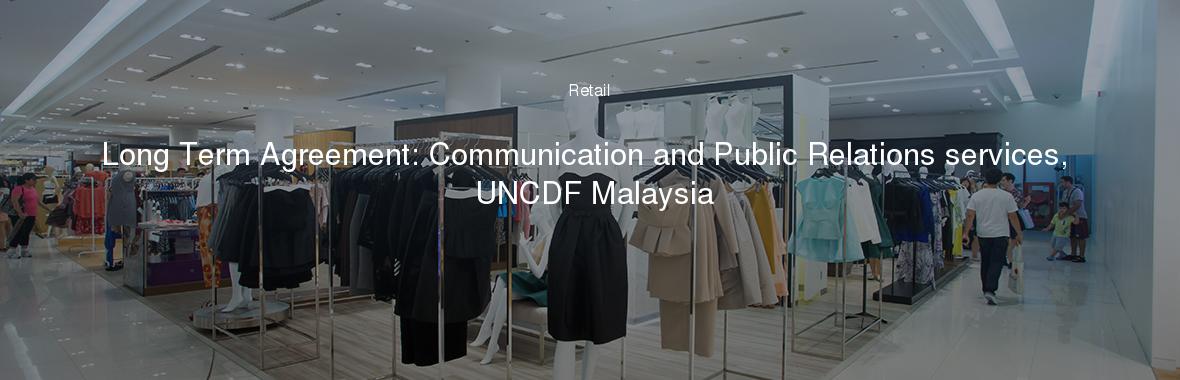 Long Term Agreement: Communication and Public Relations services, UNCDF Malaysia
