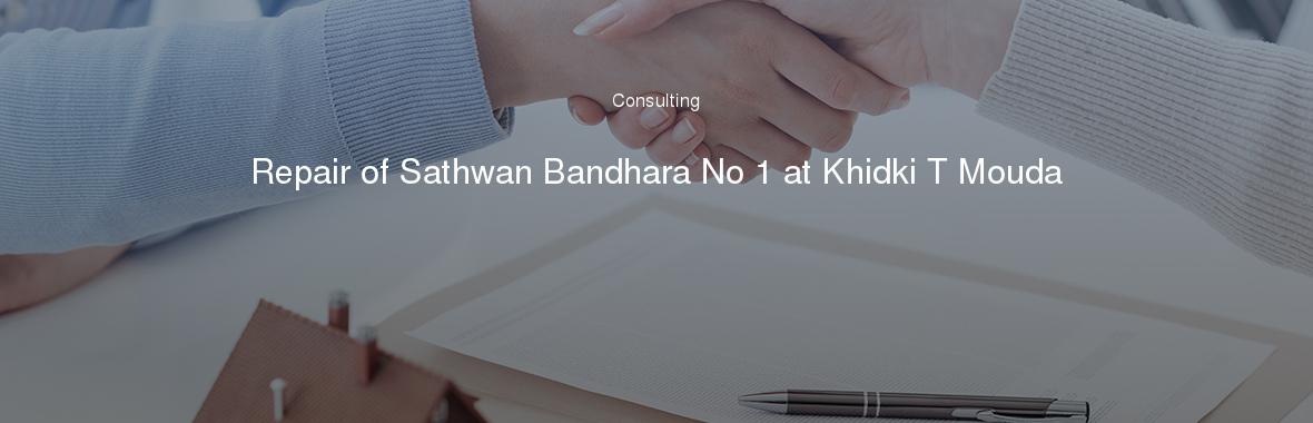 Repair of Sathwan Bandhara No 1 at Khidki T Mouda