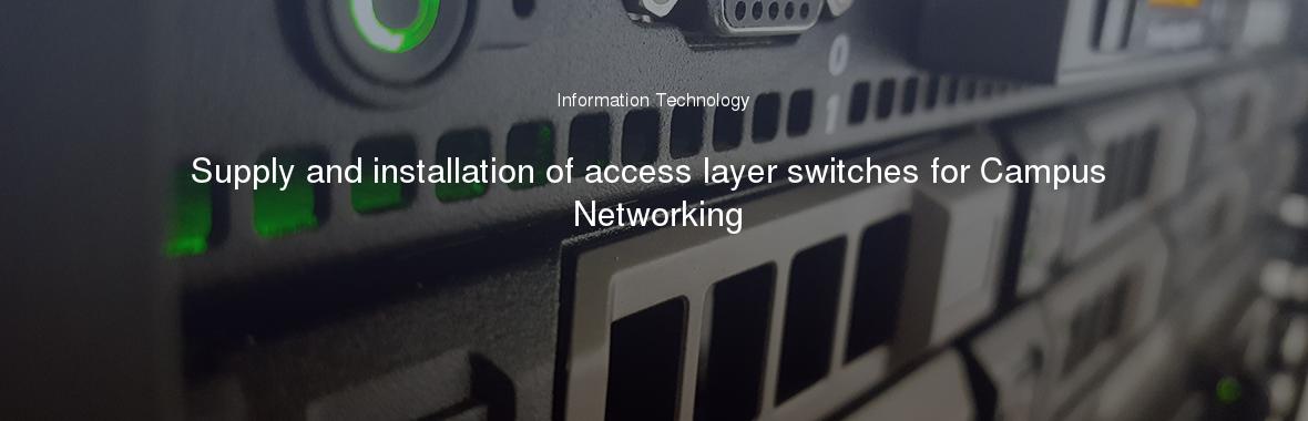 Supply and installation of access layer switches for Campus Networking