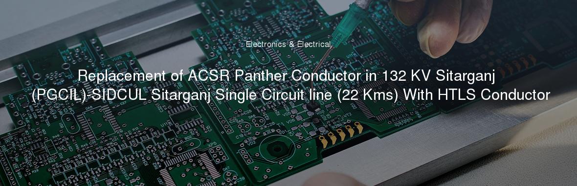 Replacement of ACSR Panther Conductor in 132 KV Sitarganj (PGCIL)-SIDCUL Sitarganj Single Circuit line (22 Kms) With HTLS Conductor