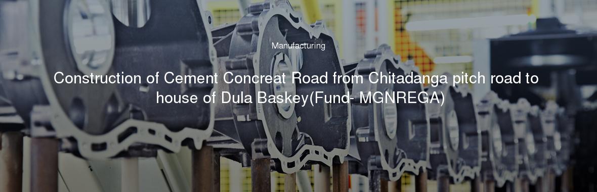 Construction of Cement Concreat Road from Chitadanga pitch road to house of Dula Baskey(Fund- MGNREGA)