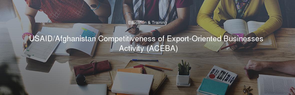 USAID/Afghanistan Competitiveness of Export-Oriented Businesses Activity (ACEBA)