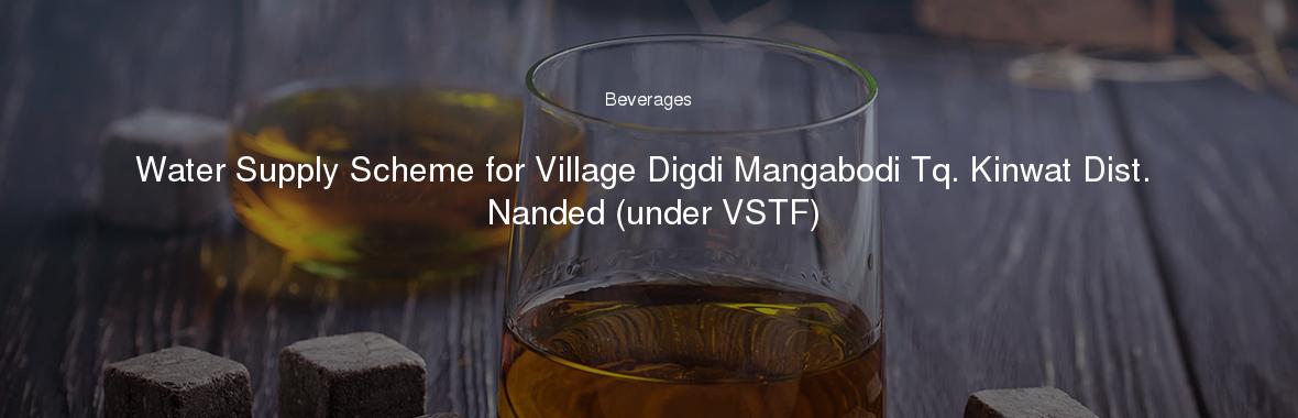 Water Supply Scheme for Village Digdi Mangabodi Tq. Kinwat Dist. Nanded (under VSTF)