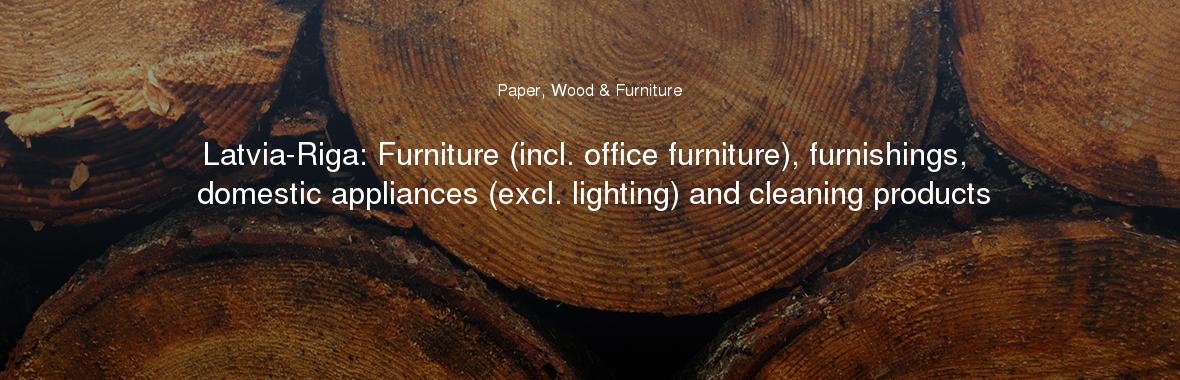 Latvia-Riga: Furniture (incl. office furniture), furnishings, domestic appliances (excl. lighting) and cleaning products