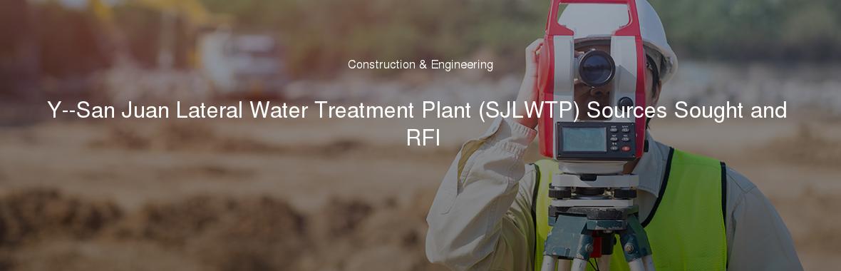 Y--San Juan Lateral Water Treatment Plant (SJLWTP) Sources Sought and RFI