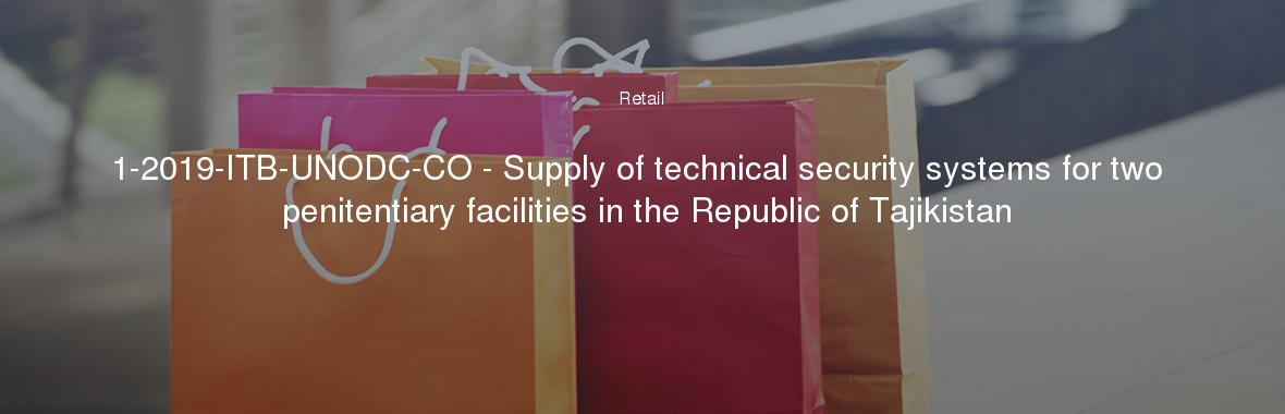 1-2019-ITB-UNODC-CO - Supply of technical security systems for two penitentiary facilities in the Republic of Tajikistan