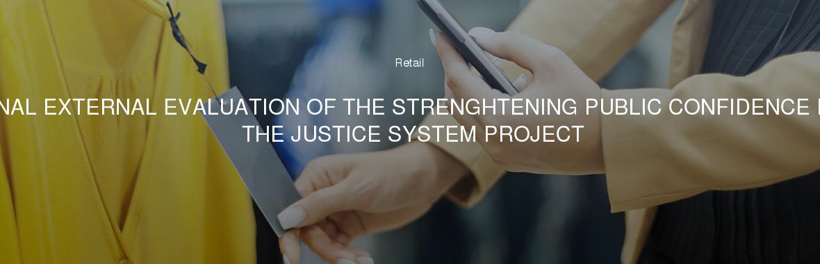 FINAL EXTERNAL EVALUATION OF THE STRENGHTENING PUBLIC CONFIDENCE IN THE JUSTICE SYSTEM PROJECT