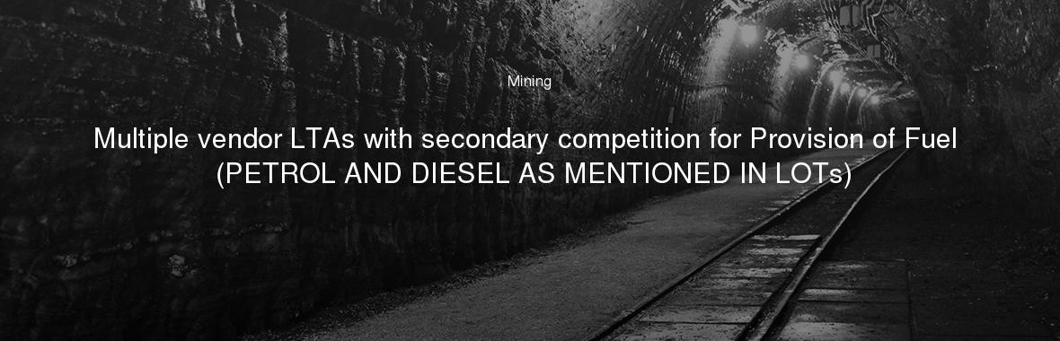 Multiple vendor LTAs with secondary competition for Provision of Fuel (PETROL AND DIESEL AS MENTIONED IN LOTs)