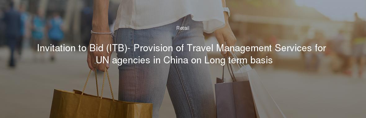 Invitation to Bid (ITB)- Provision of Travel Management Services for UN agencies in China on Long term basis